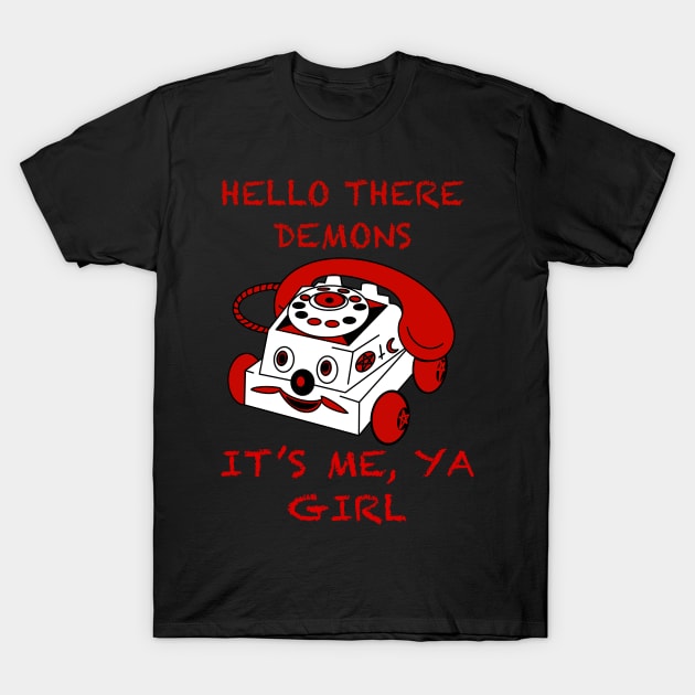 Hello Demons It’s Me Ya Girl T-Shirt by Shoryotombo